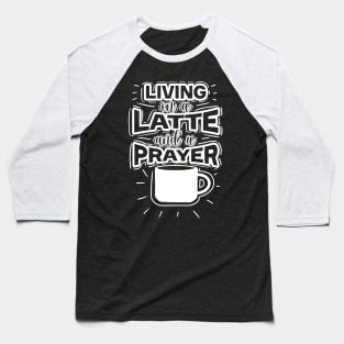 Living On A Latte And A Prayer Baseball T-Shirt